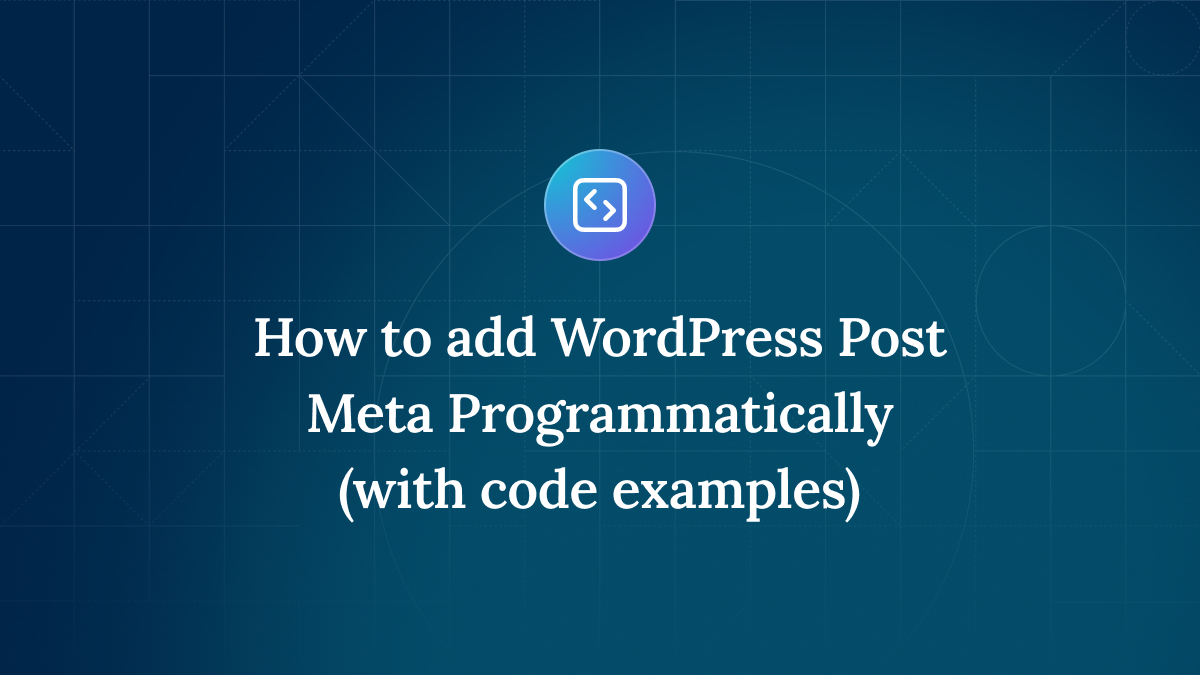 How to add WordPress Post Meta Programmatically (with code examples)